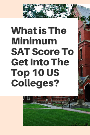 What is the minimum SAT score to get into the top 10 US colleges?